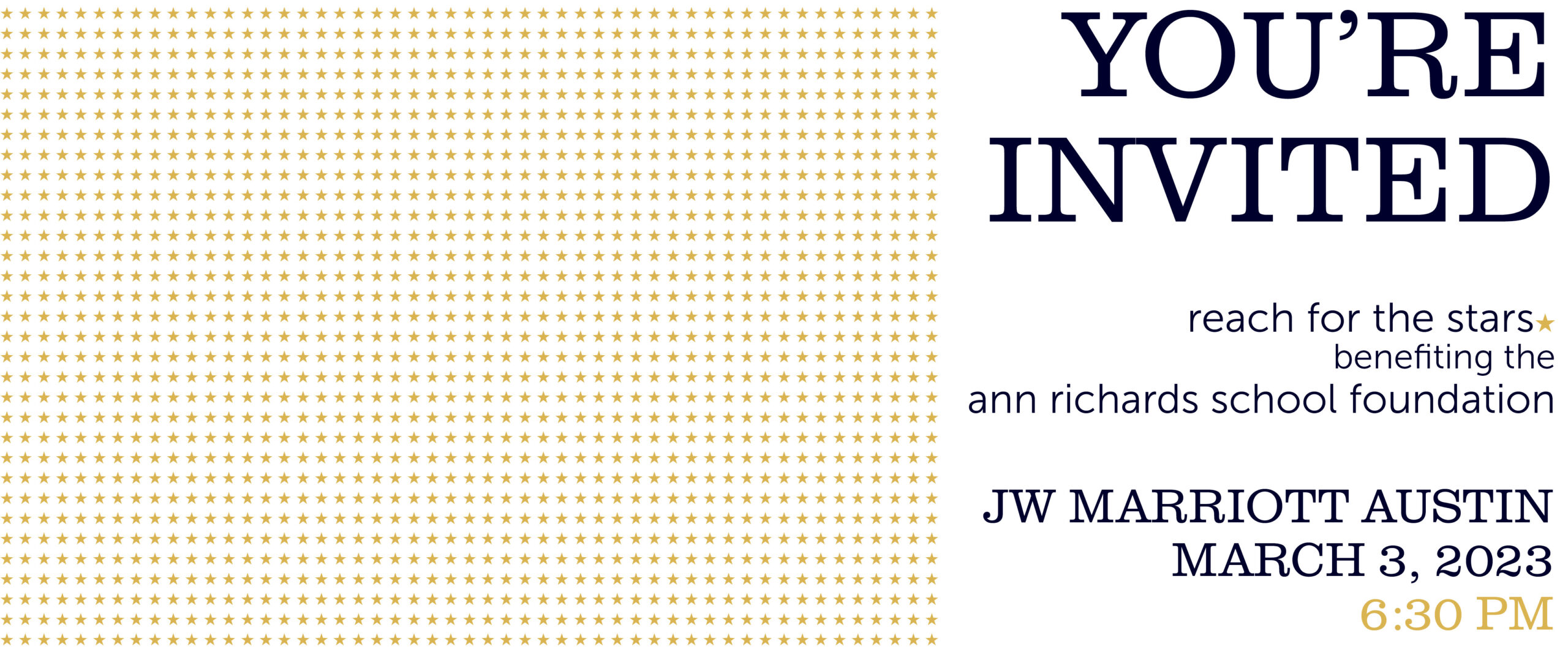 You're invited to Reach for the Stars on March 3, 2023 at the JW Marriott Austin at 6:30 PM.